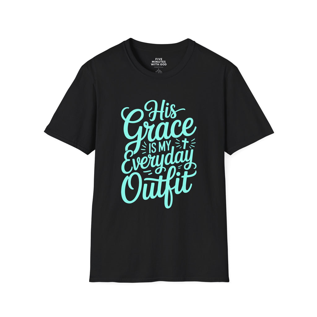 His Grace Is My Everyday Outfit T-Shirt