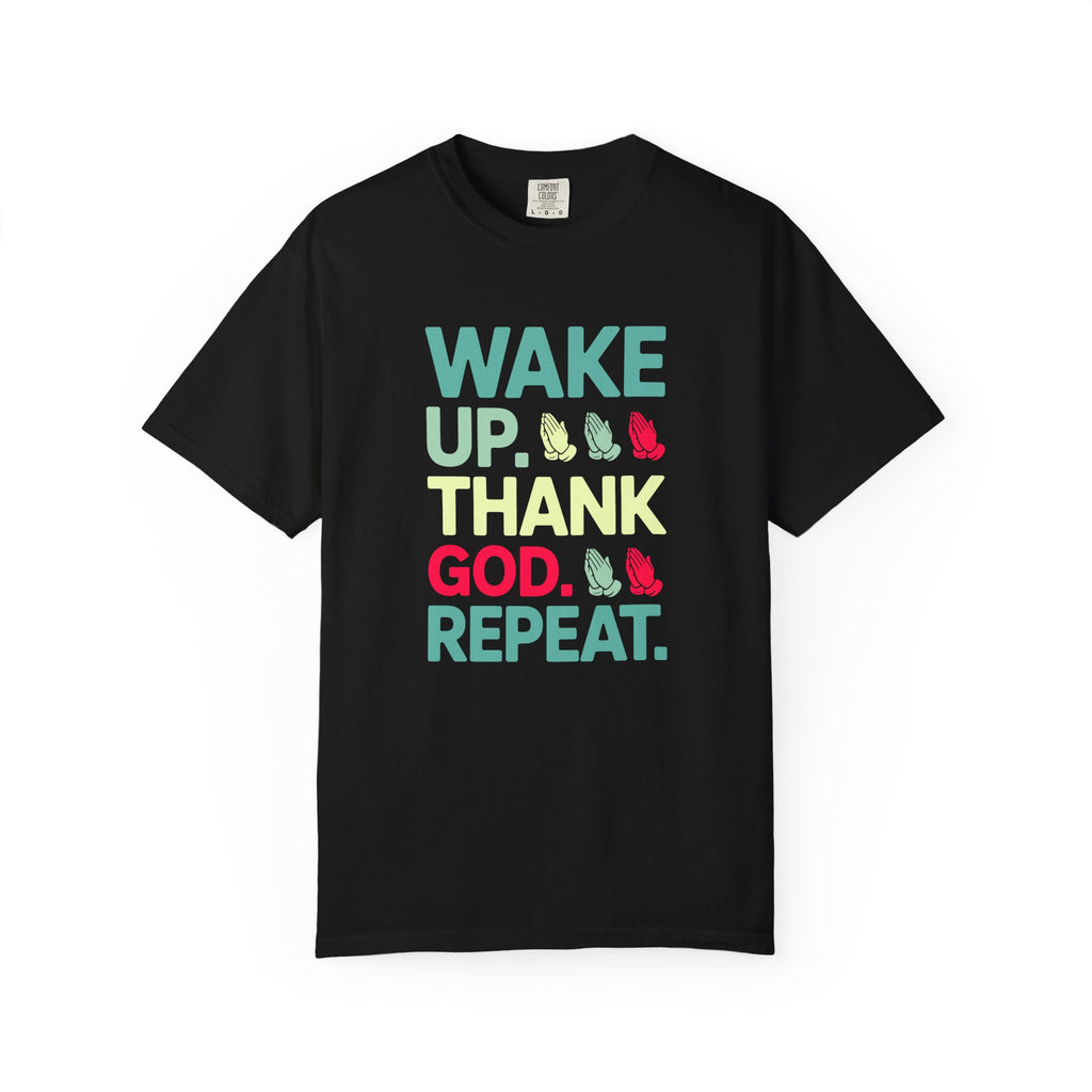 Wake Up. Thank God. Repeat - Inspirational Tee
