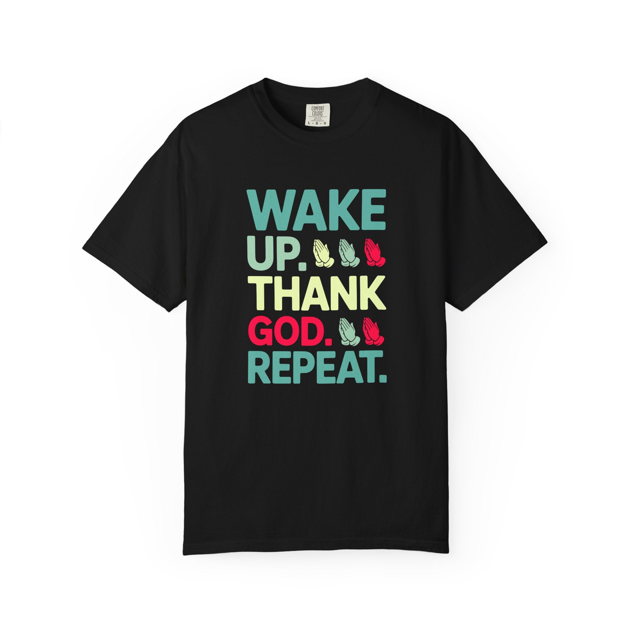 Wake Up. Thank God. Repeat - Inspirational Tee