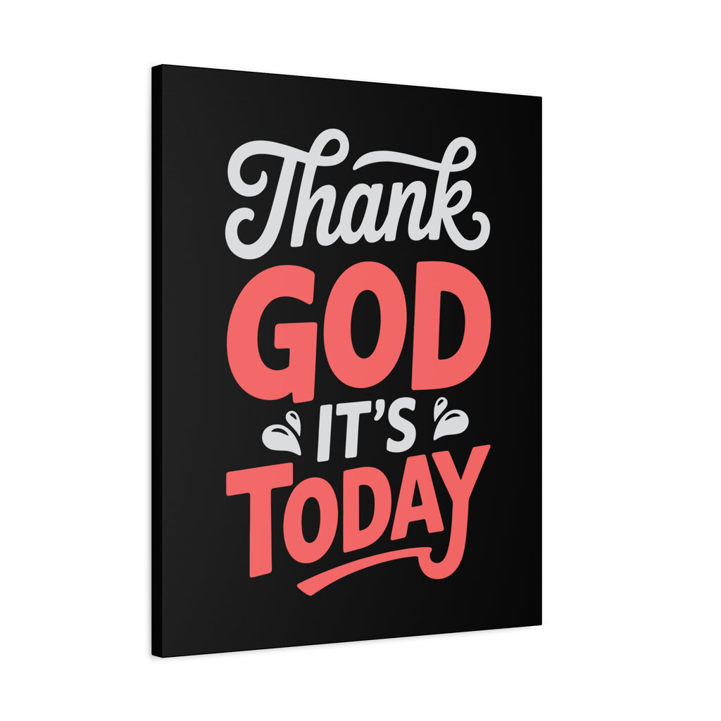 Inspirational Canvas Wall Art, Motivational Home Decor, Gift for Encouragement, Thank God It's Today, Positive Vibes for Any Space