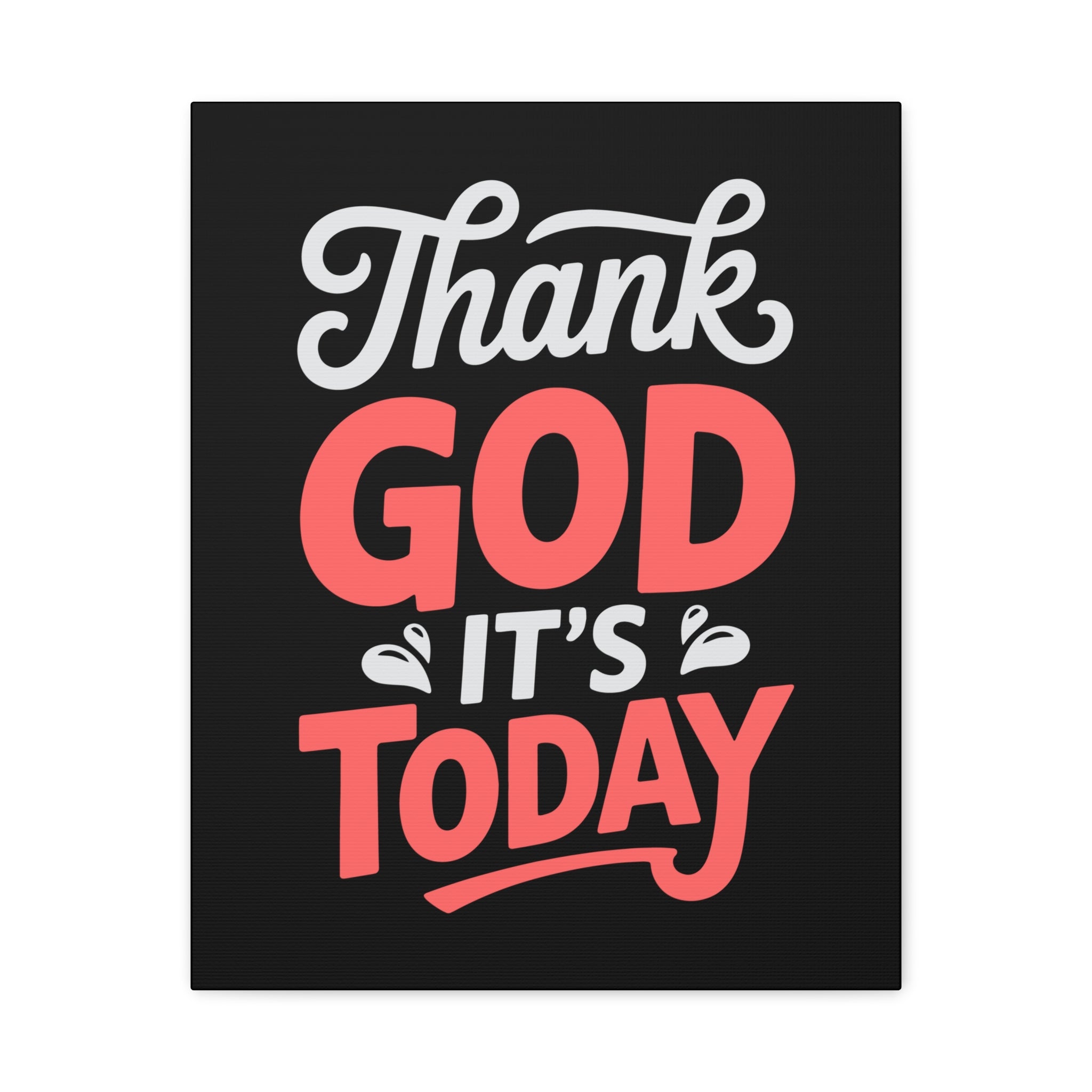Inspirational Canvas Wall Art, Motivational Home Decor, Gift for Encouragement, Thank God It's Today, Positive Vibes for Any Space
