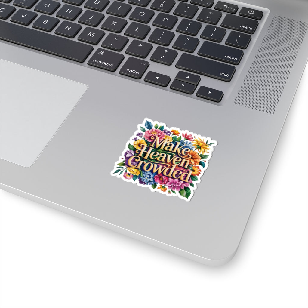 Colorful Kiss-Cut Stickers - Make Heaven Crowded Floral Design, Laptop Decals, Planner Stickers, Gift Ideas, Motivational Art