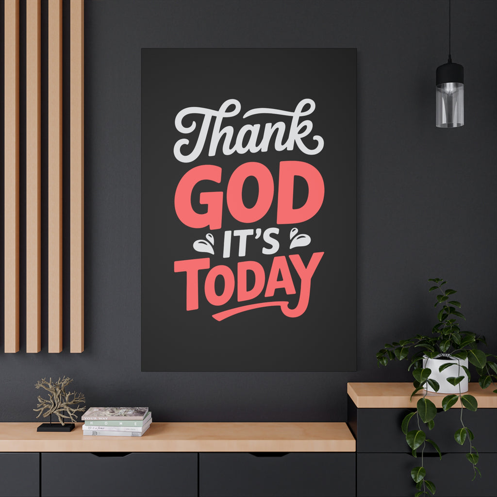 Inspirational Canvas Wall Art, Motivational Home Decor, Gift for Encouragement, Thank God It's Today, Positive Vibes for Any Space