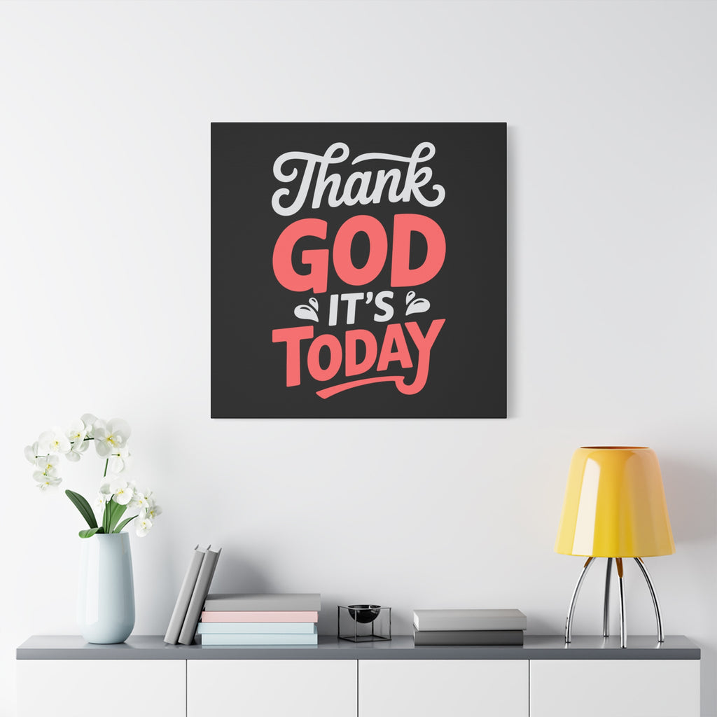 Inspirational Canvas Wall Art, Motivational Home Decor, Gift for Encouragement, Thank God It's Today, Positive Vibes for Any Space
