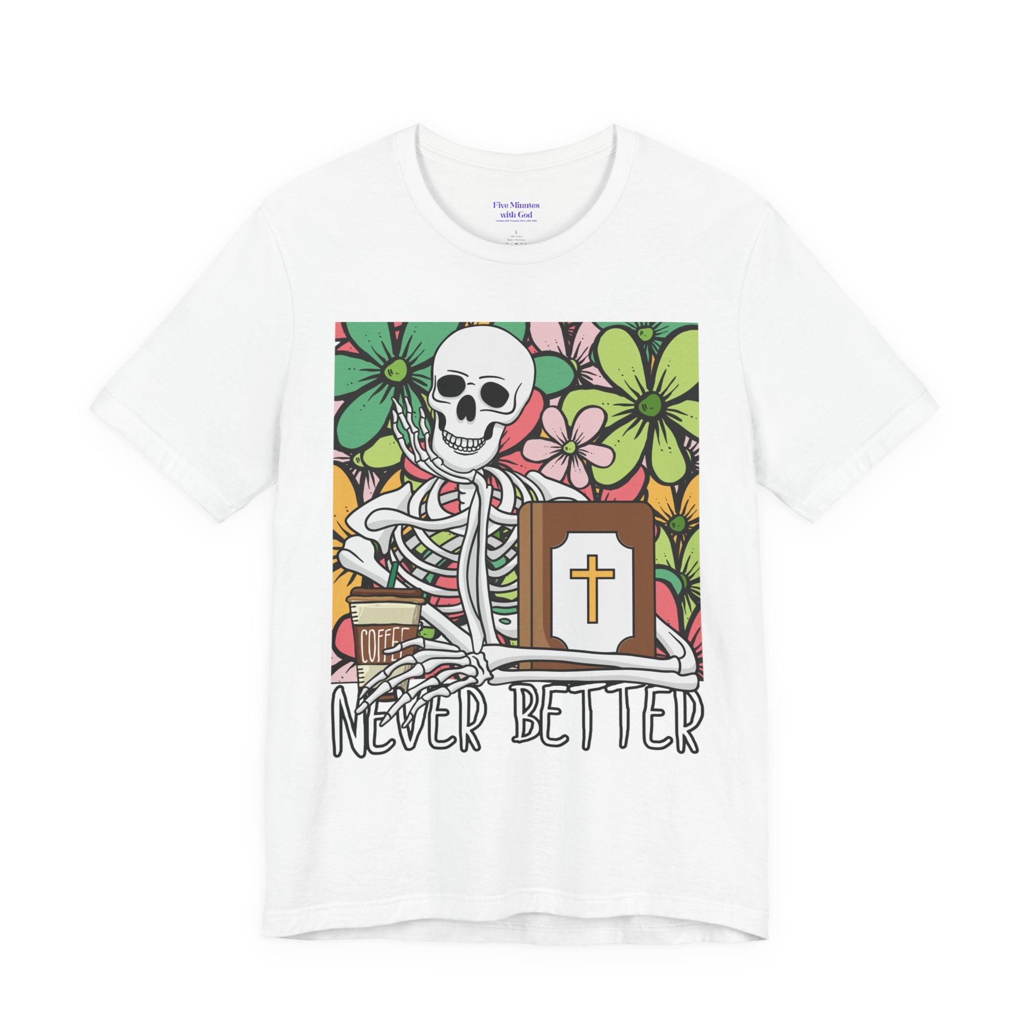 Skeleton Graphic Tee - 'Never Better' T-Shirt for Casual Style, Gift for Halloween, Summer Vibe Shirt, Unisex Short Sleeve Top