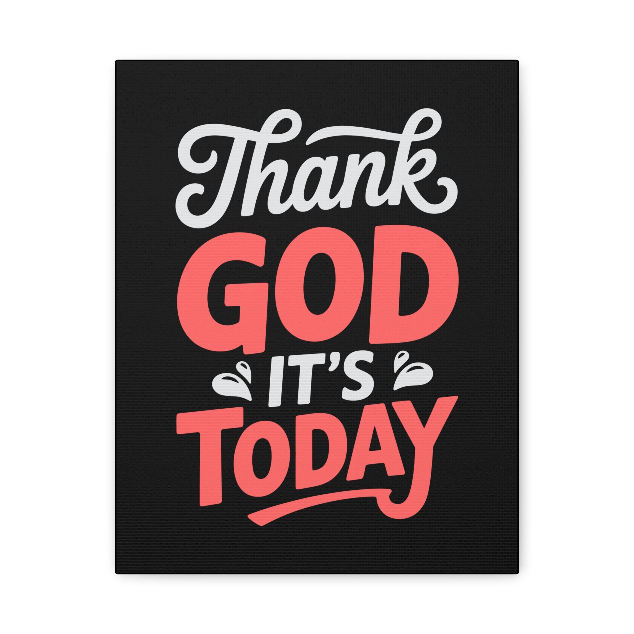 Inspirational Canvas Wall Art, Motivational Home Decor, Gift for Encouragement, Thank God It's Today, Positive Vibes for Any Space