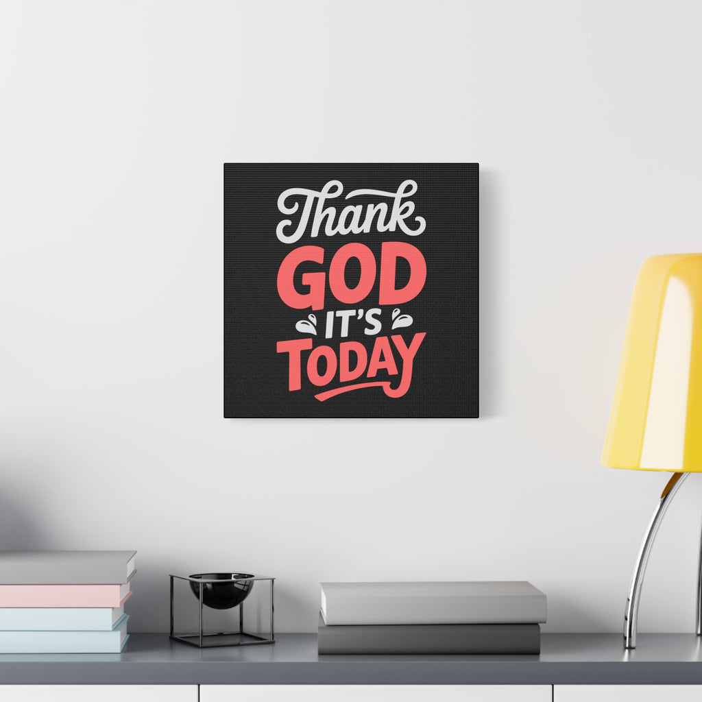Inspirational Canvas Wall Art, Motivational Home Decor, Gift for Encouragement, Thank God It's Today, Positive Vibes for Any Space