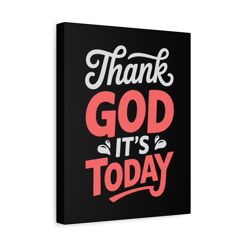 Inspirational Canvas Wall Art, Motivational Home Decor, Gift for Encouragement, Thank God It's Today, Positive Vibes for Any Space