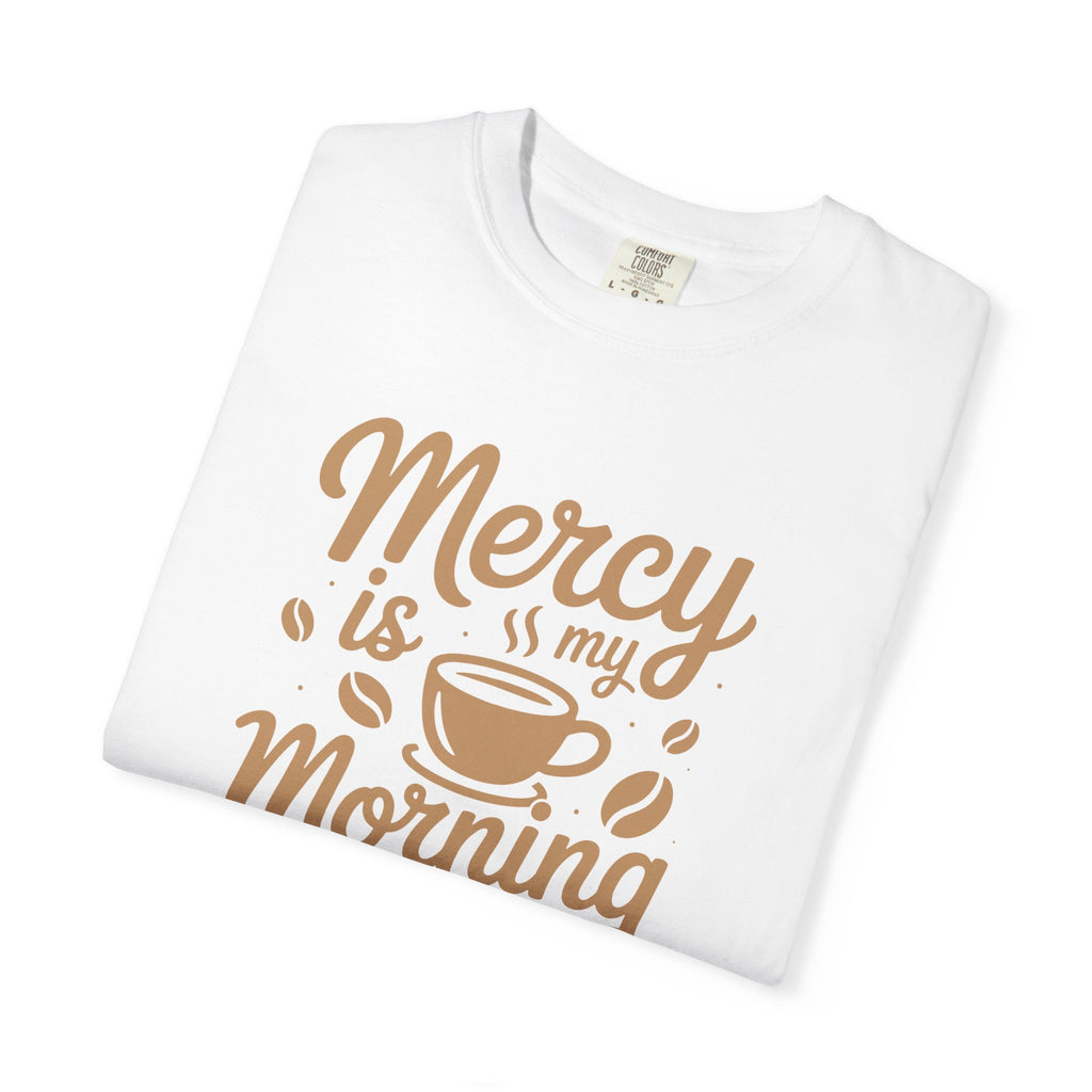 Coffee Lovers Unisex Tee - 'Mercy is my Morning Coffee',