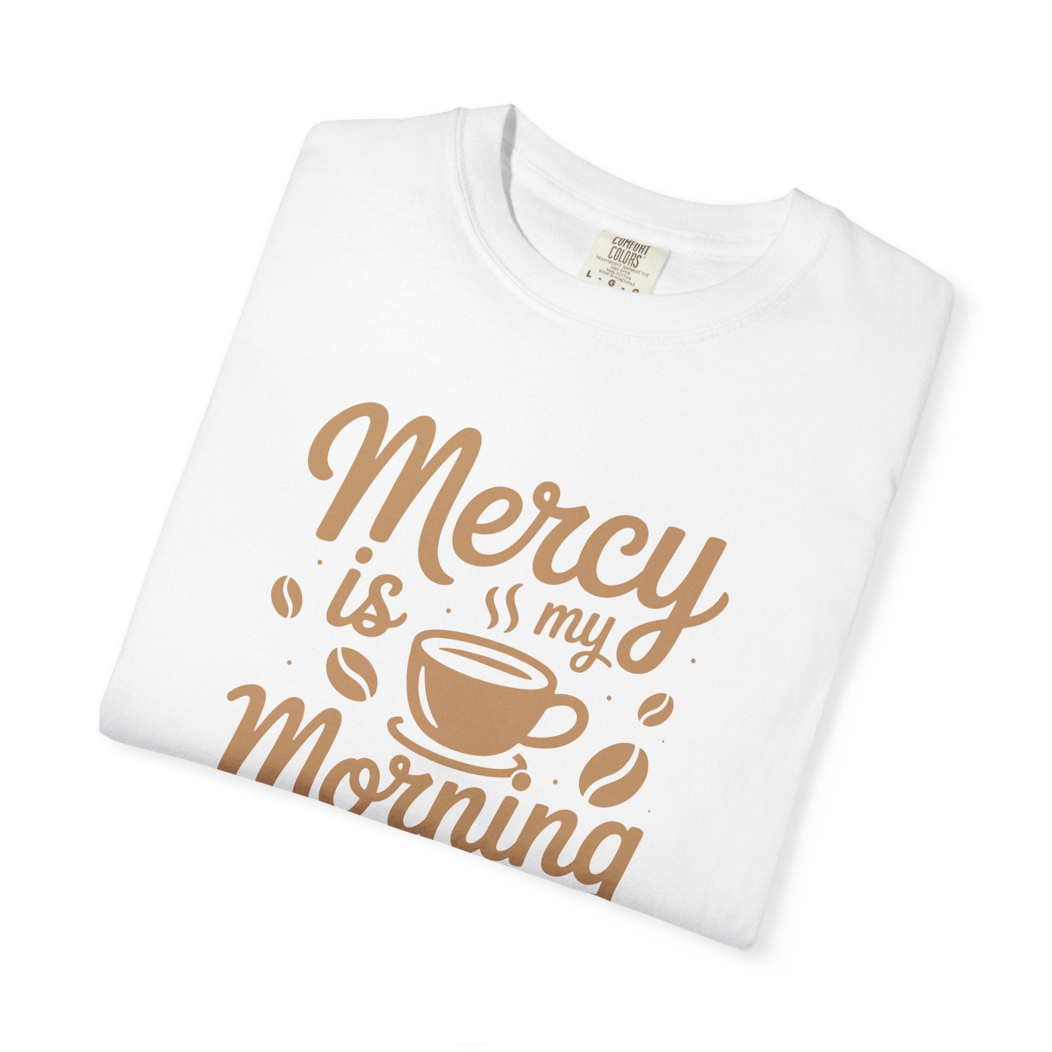 Coffee Lovers Unisex Tee - 'Mercy is my Morning Coffee',