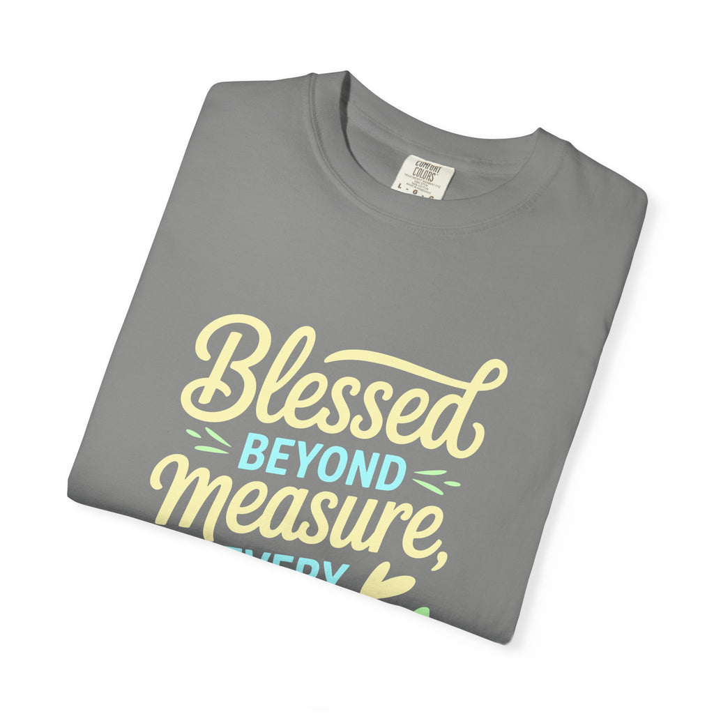 Blessed Beyond Measure Every Single Day  T-shirt