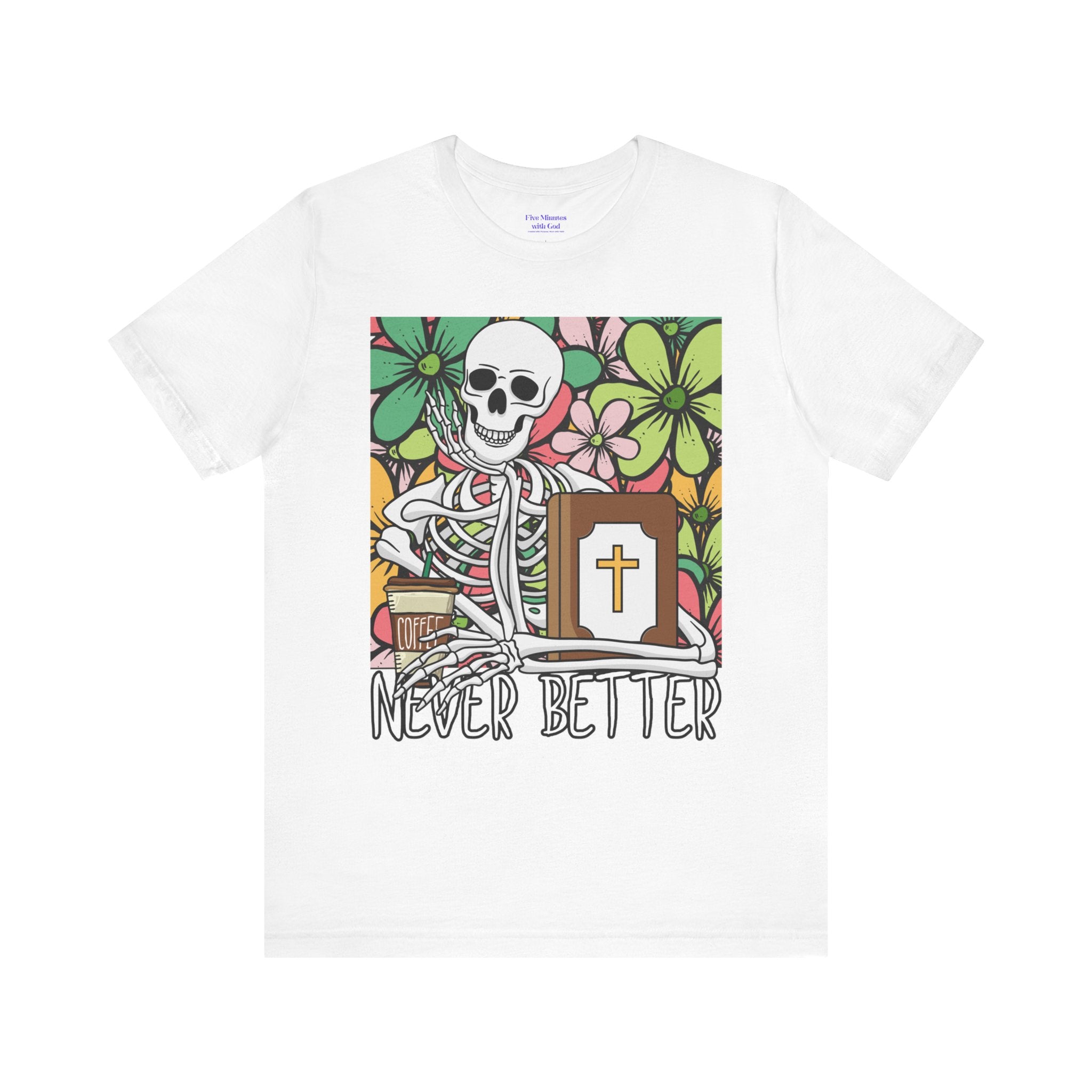 Skeleton Graphic Tee - 'Never Better' T-Shirt for Casual Style, Gift for Halloween, Summer Vibe Shirt, Unisex Short Sleeve Top