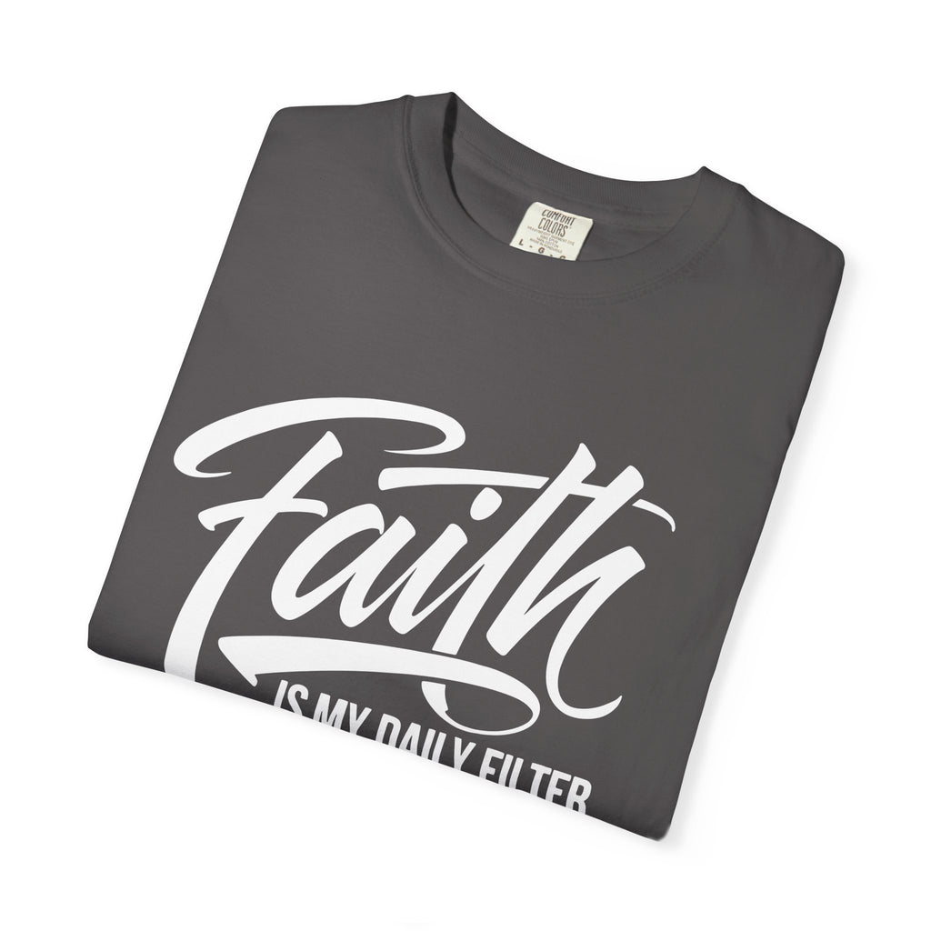 Faith Is My Daily Filter Inspirational Tee