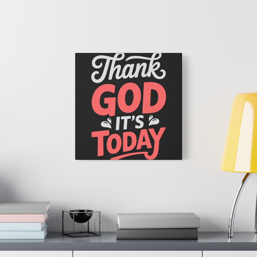 Inspirational Canvas Wall Art, Motivational Home Decor, Gift for Encouragement, Thank God It's Today, Positive Vibes for Any Space