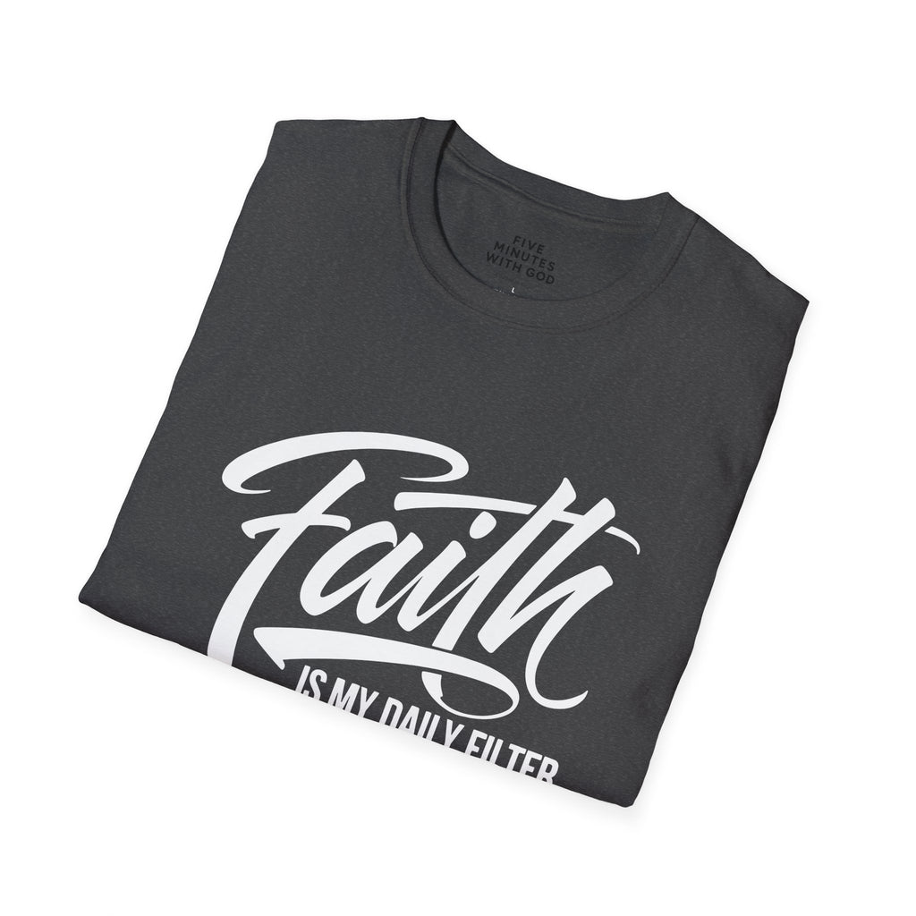 Faith Is My Daily Filter T-Shirt