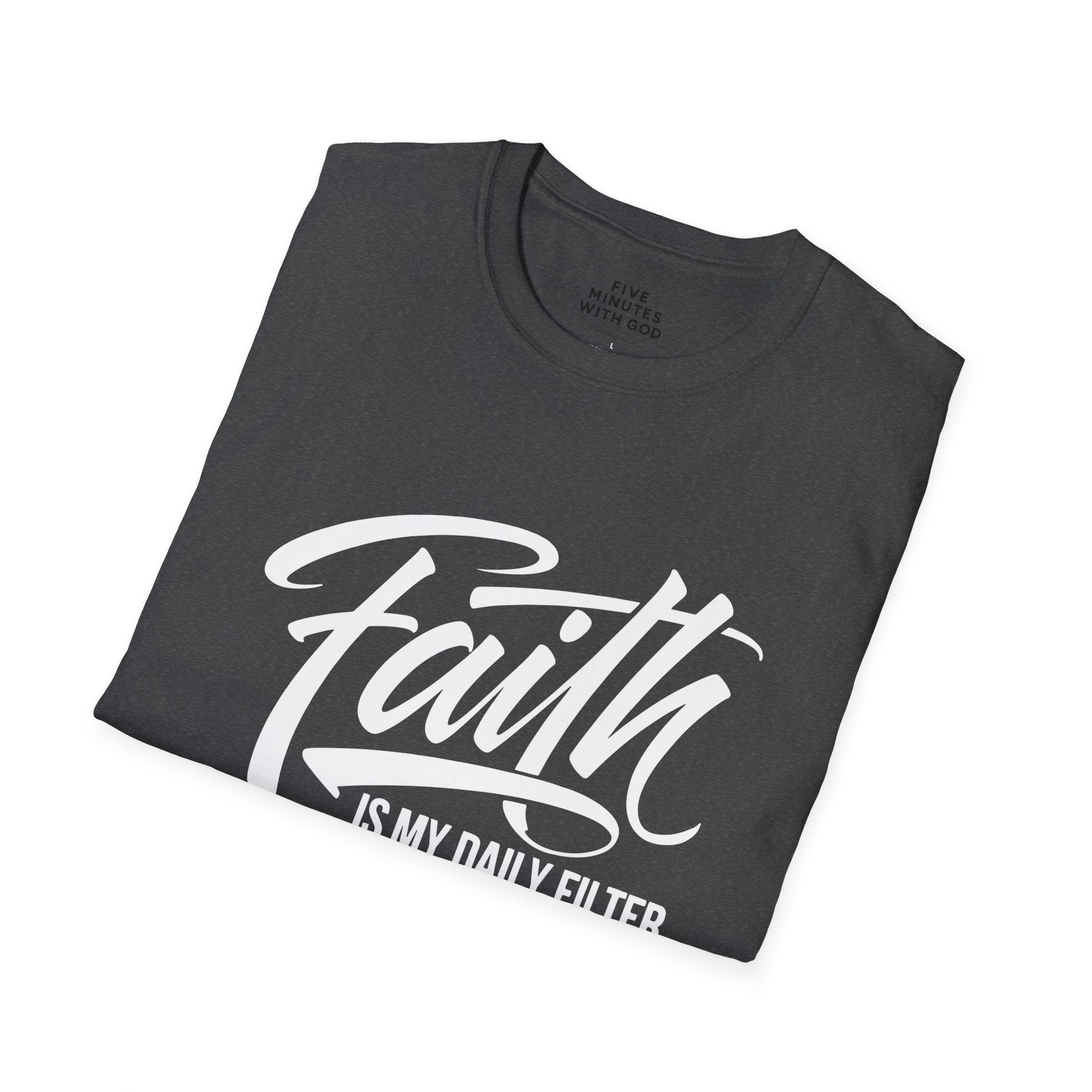 Faith Is My Daily Filter T-Shirt