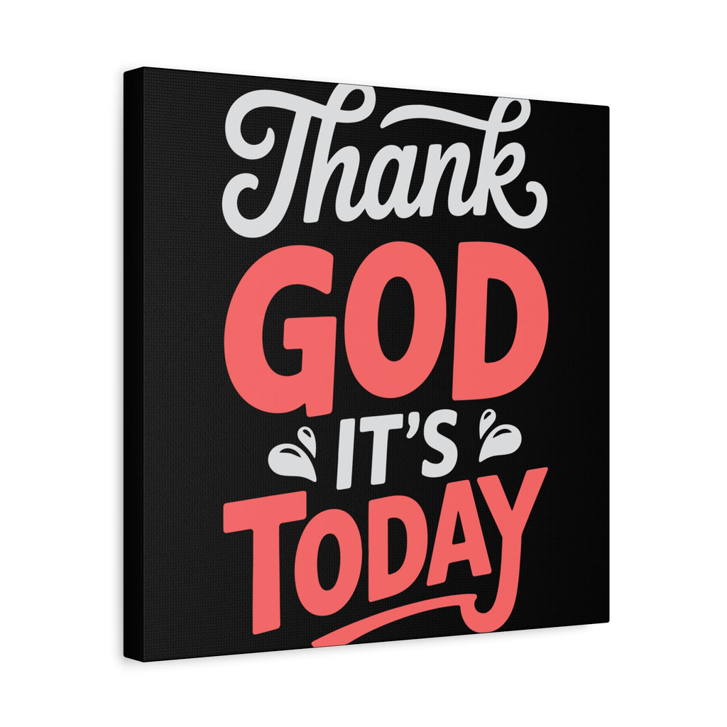 Inspirational Canvas Wall Art, Motivational Home Decor, Gift for Encouragement, Thank God It's Today, Positive Vibes for Any Space