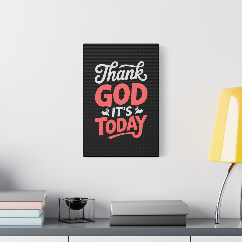 Inspirational Canvas Wall Art, Motivational Home Decor, Gift for Encouragement, Thank God It's Today, Positive Vibes for Any Space