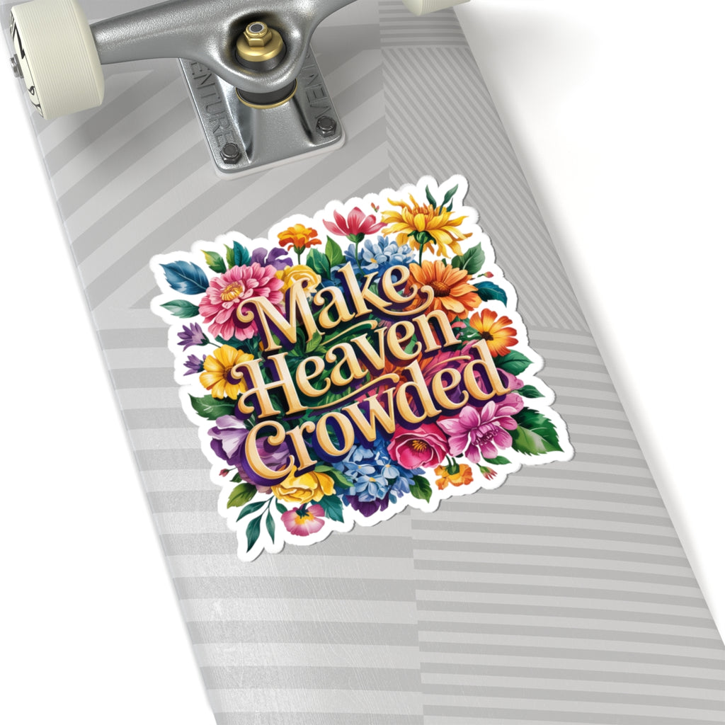 Colorful Kiss-Cut Stickers - Make Heaven Crowded Floral Design, Laptop Decals, Planner Stickers, Gift Ideas, Motivational Art