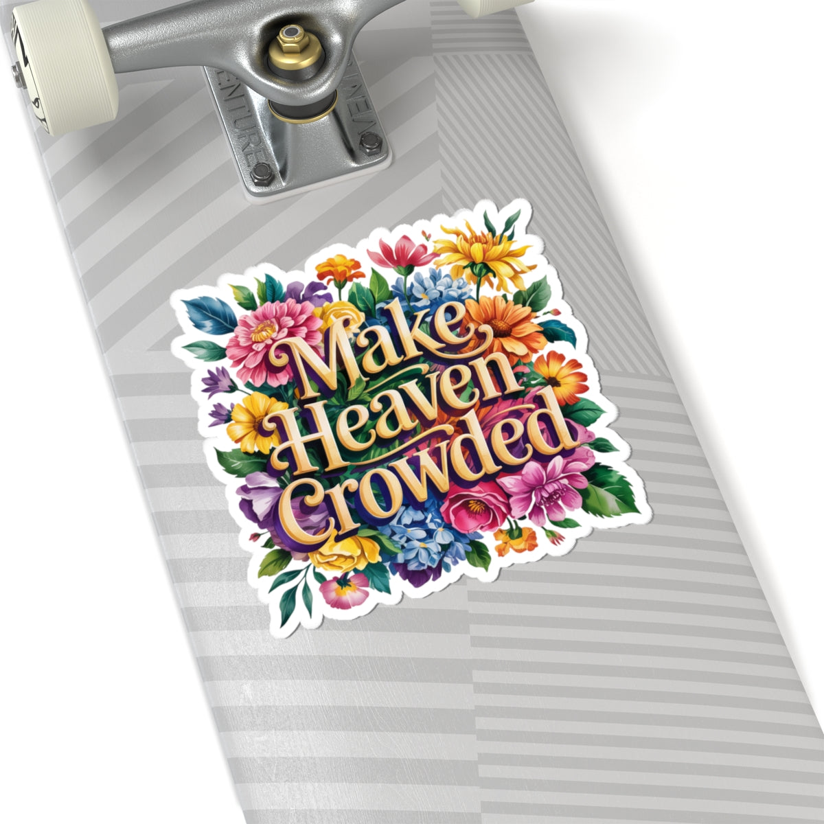 Colorful Kiss-Cut Stickers - Make Heaven Crowded Floral Design, Laptop Decals, Planner Stickers, Gift Ideas, Motivational Art