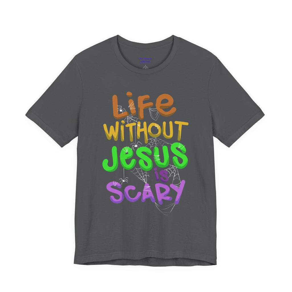 Life Without Jesus is Scary Unisex Tee, Faith-Based Shirt, Christian Apparel, Inspirational Tee, Casual Wear, Gift for Believers