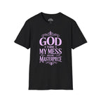 God Turns My Mess Into His Masterpiece T-Shirt