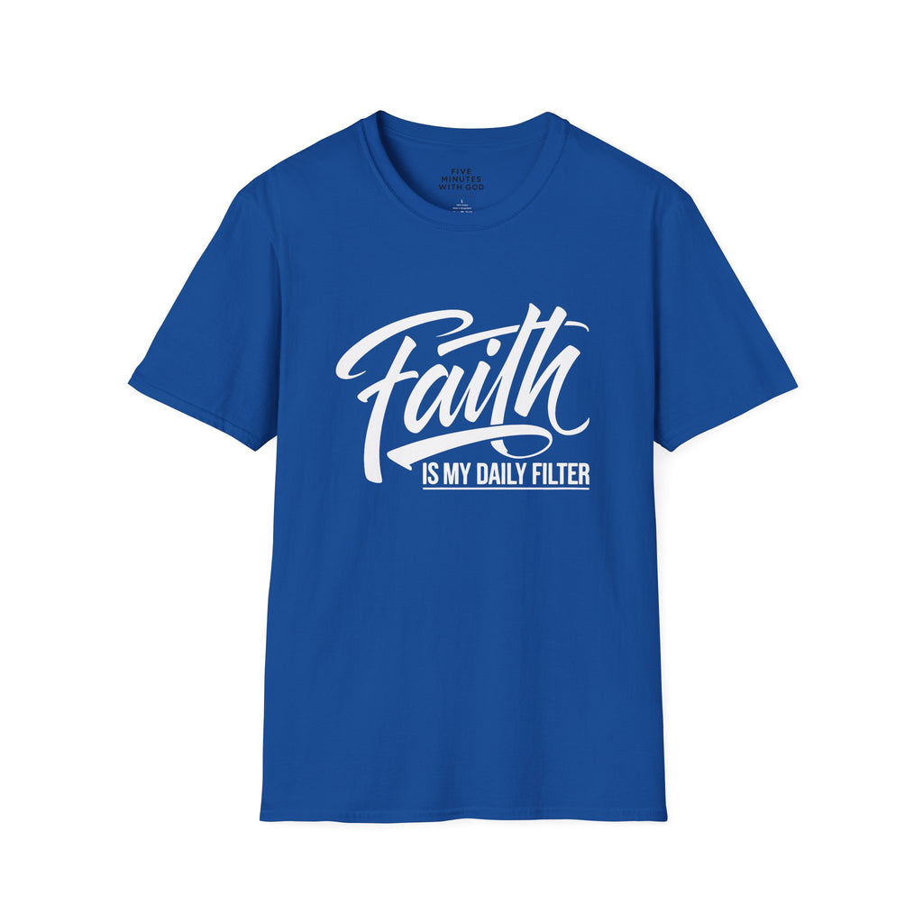 Faith Is My Daily Filter T-Shirt