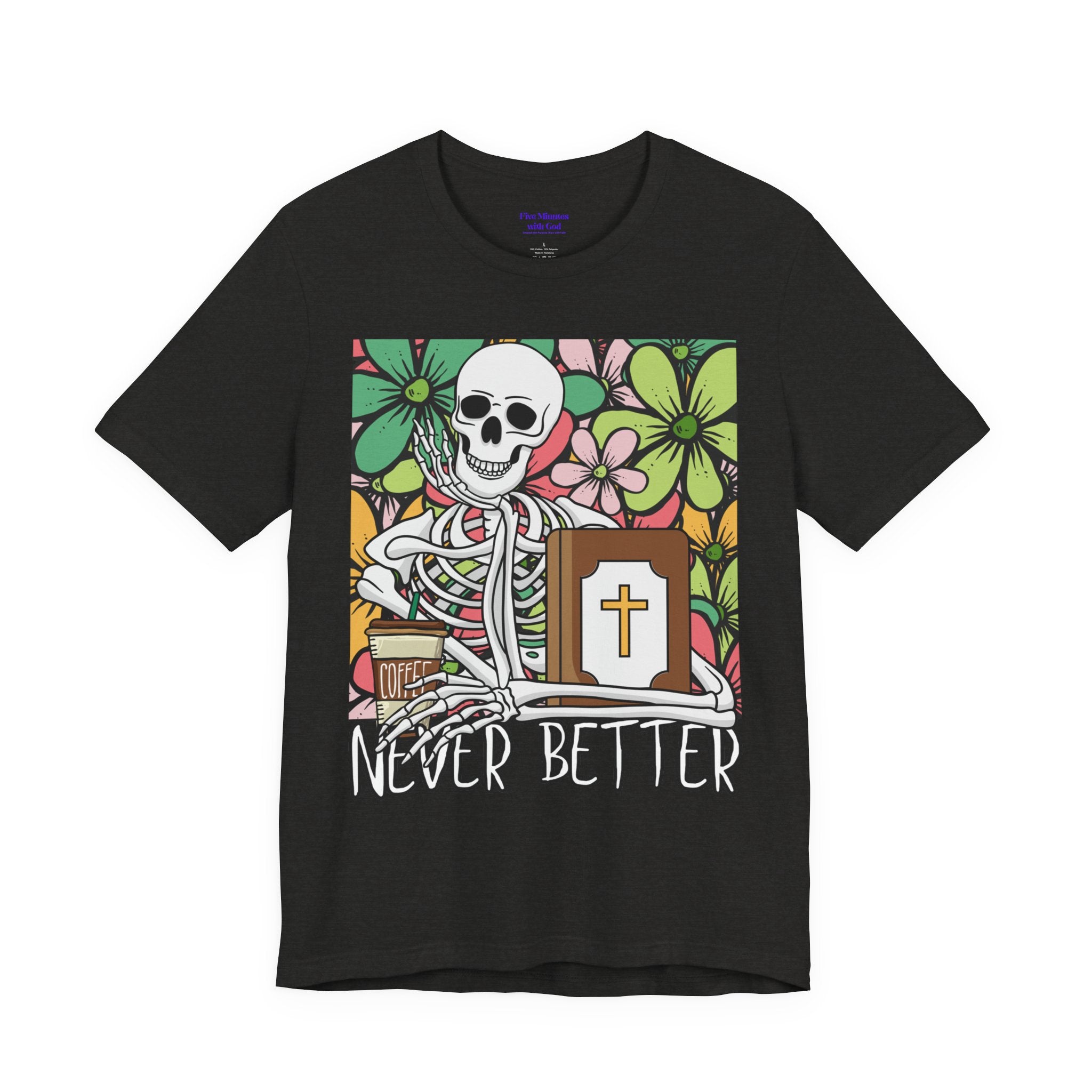 Skeleton Graphic Tee - 'Never Better' T-Shirt for Casual Style, Gift for Halloween, Summer Vibe Shirt, Unisex Short Sleeve Top