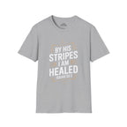 By His Stripes I Am Healed T-Shirt