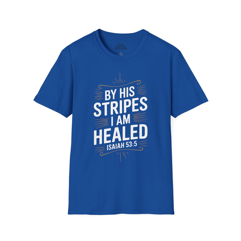 By His Stripes I Am Healed T-Shirt