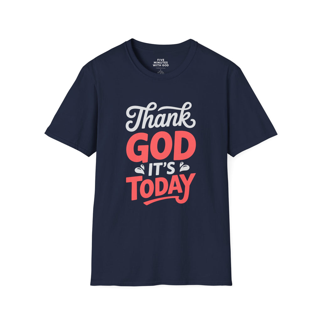 Thank God It's Today T-Shirt