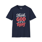 Thank God It's Today T-Shirt