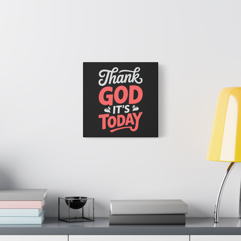 Inspirational Canvas Wall Art, Motivational Home Decor, Gift for Encouragement, Thank God It's Today, Positive Vibes for Any Space
