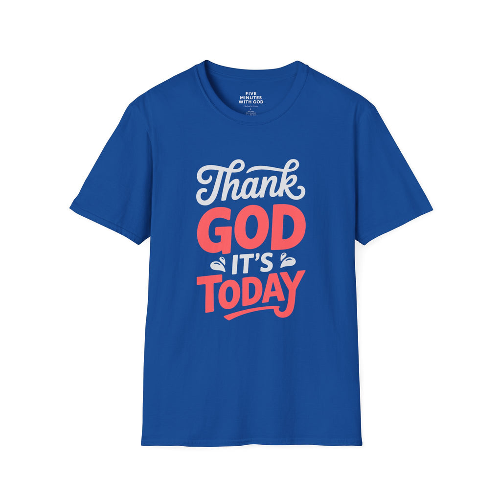 Thank God It's Today T-Shirt