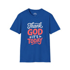 Thank God It's Today T-Shirt