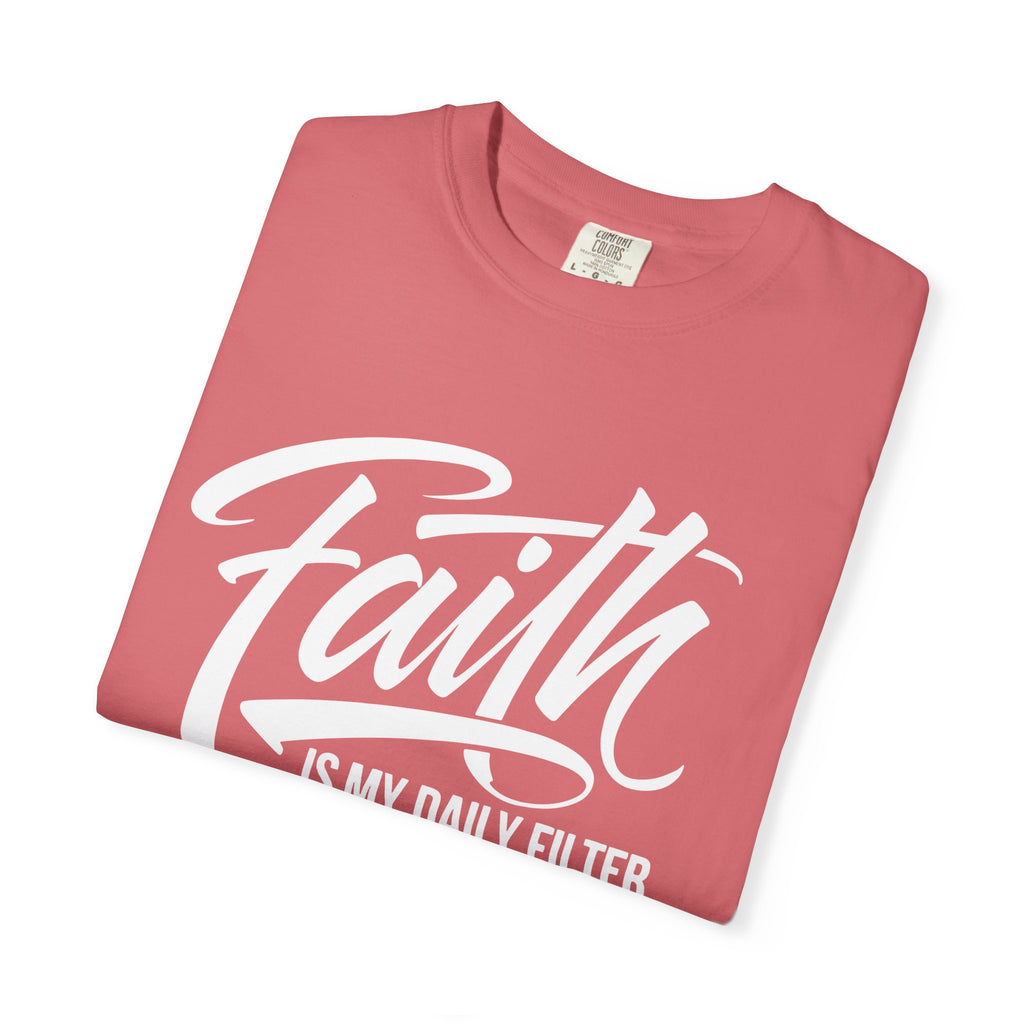 Faith Is My Daily Filter Inspirational Tee