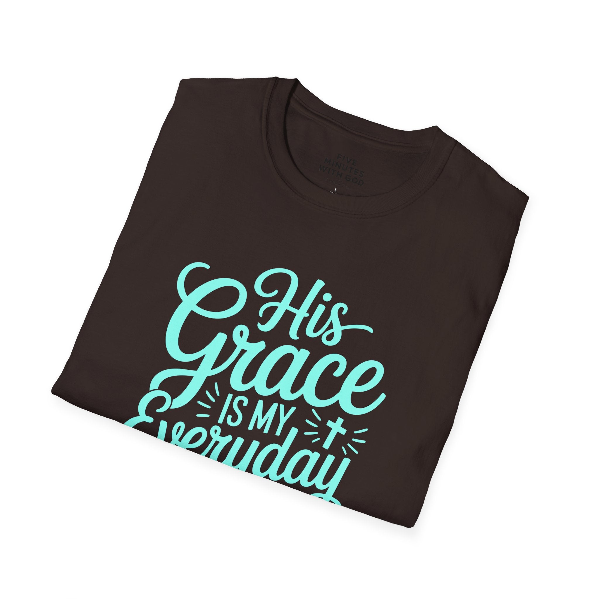 His Grace Is My Everyday Outfit T-Shirt
