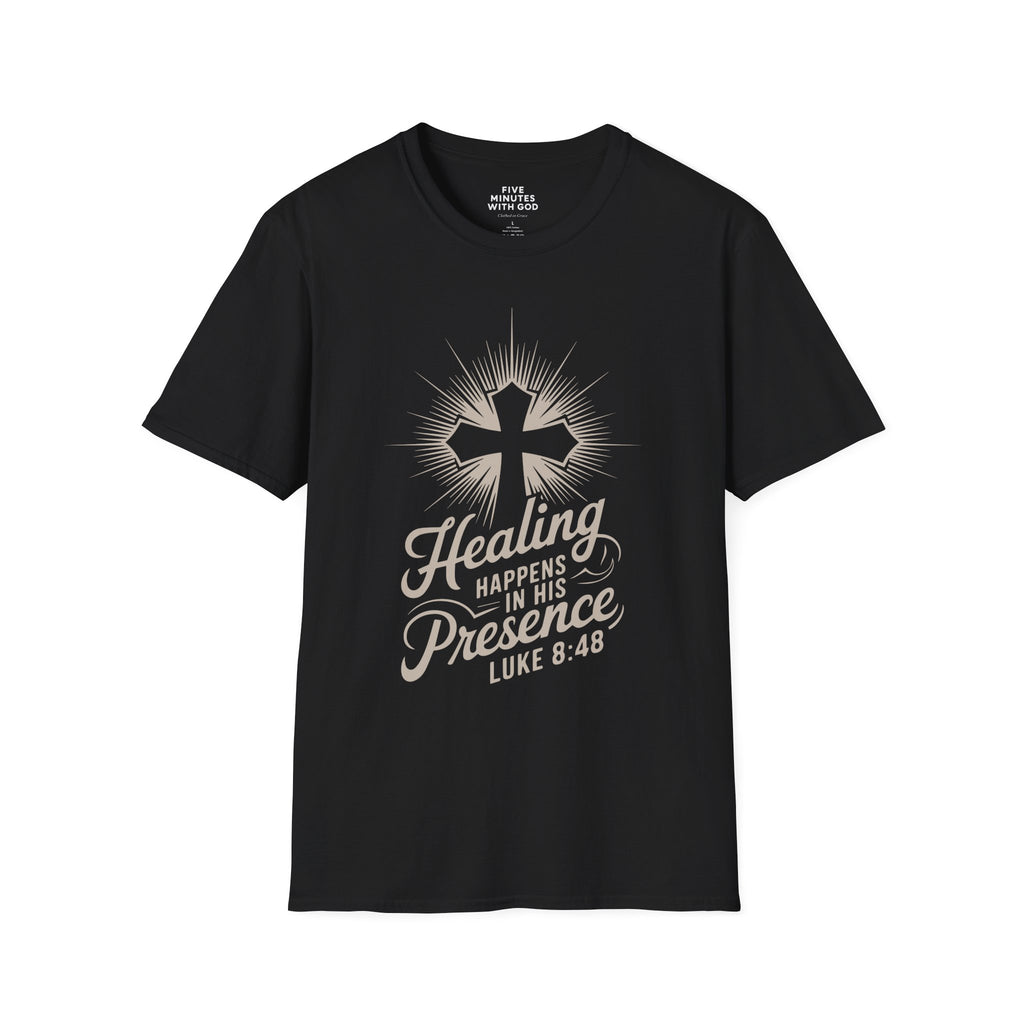 Healing Happens In His Presence T-Shirt