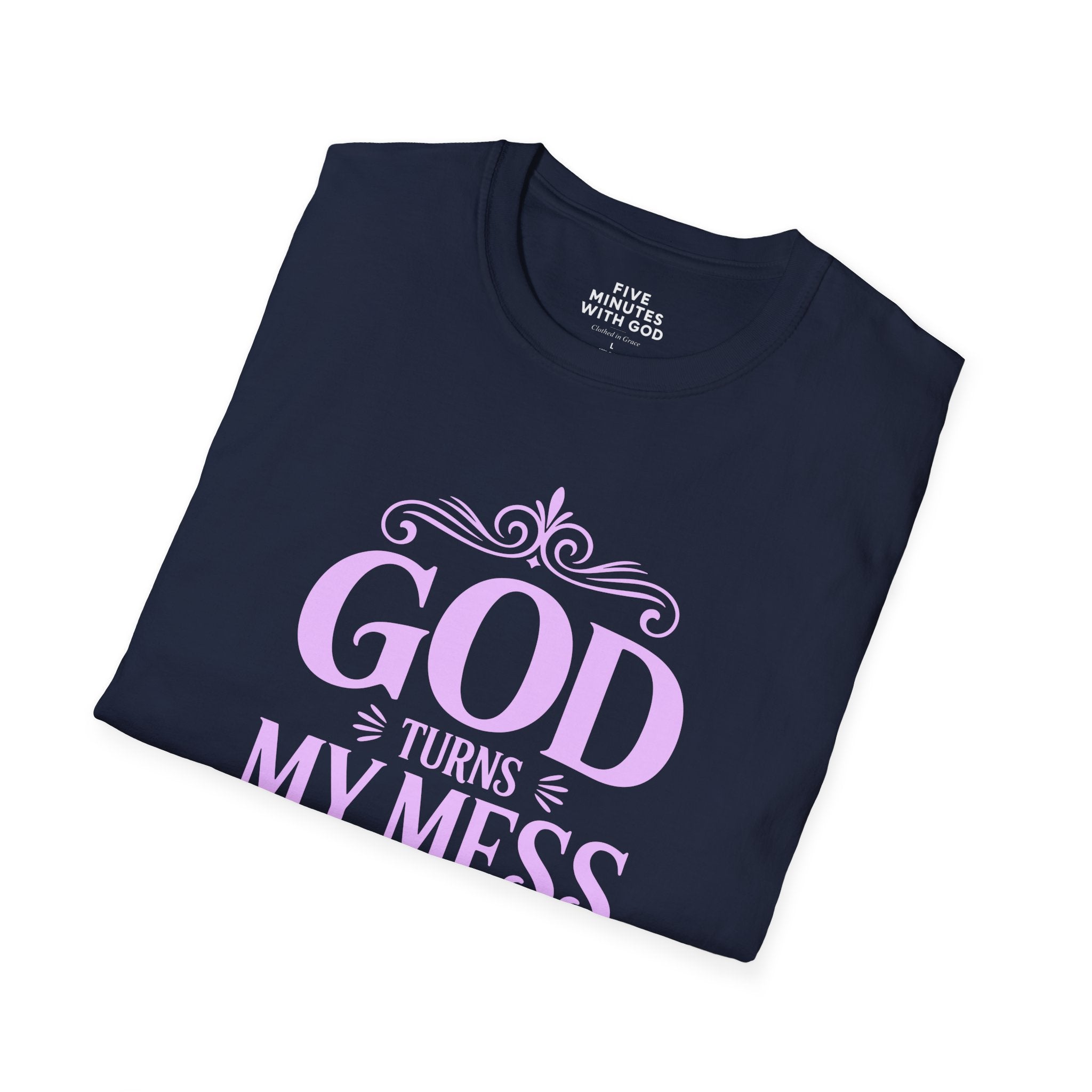 God Turns My Mess Into His Masterpiece T-Shirt