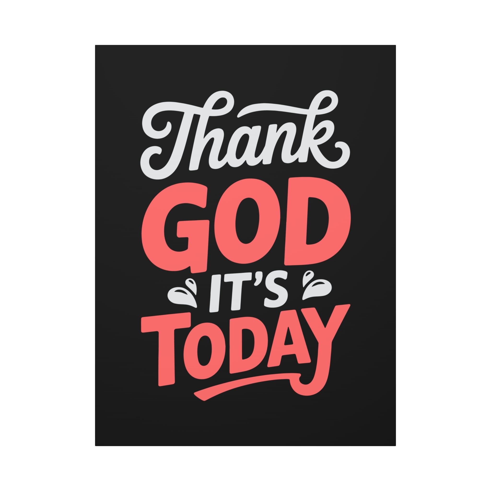 Inspirational Canvas Wall Art, Motivational Home Decor, Gift for Encouragement, Thank God It's Today, Positive Vibes for Any Space