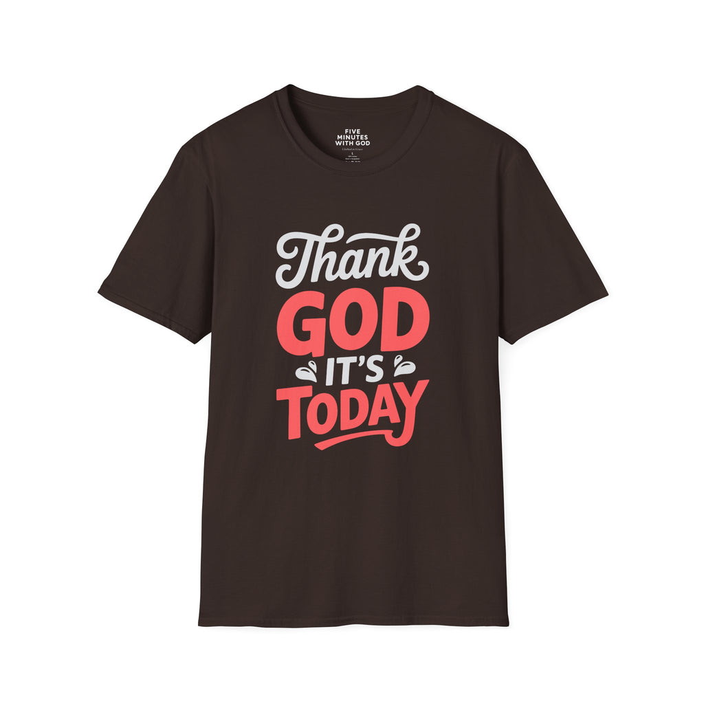 Thank God It's Today T-Shirt