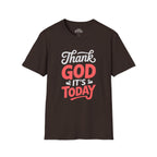 Thank God It's Today T-Shirt