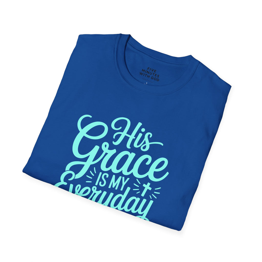 His Grace Is My Everyday Outfit T-Shirt