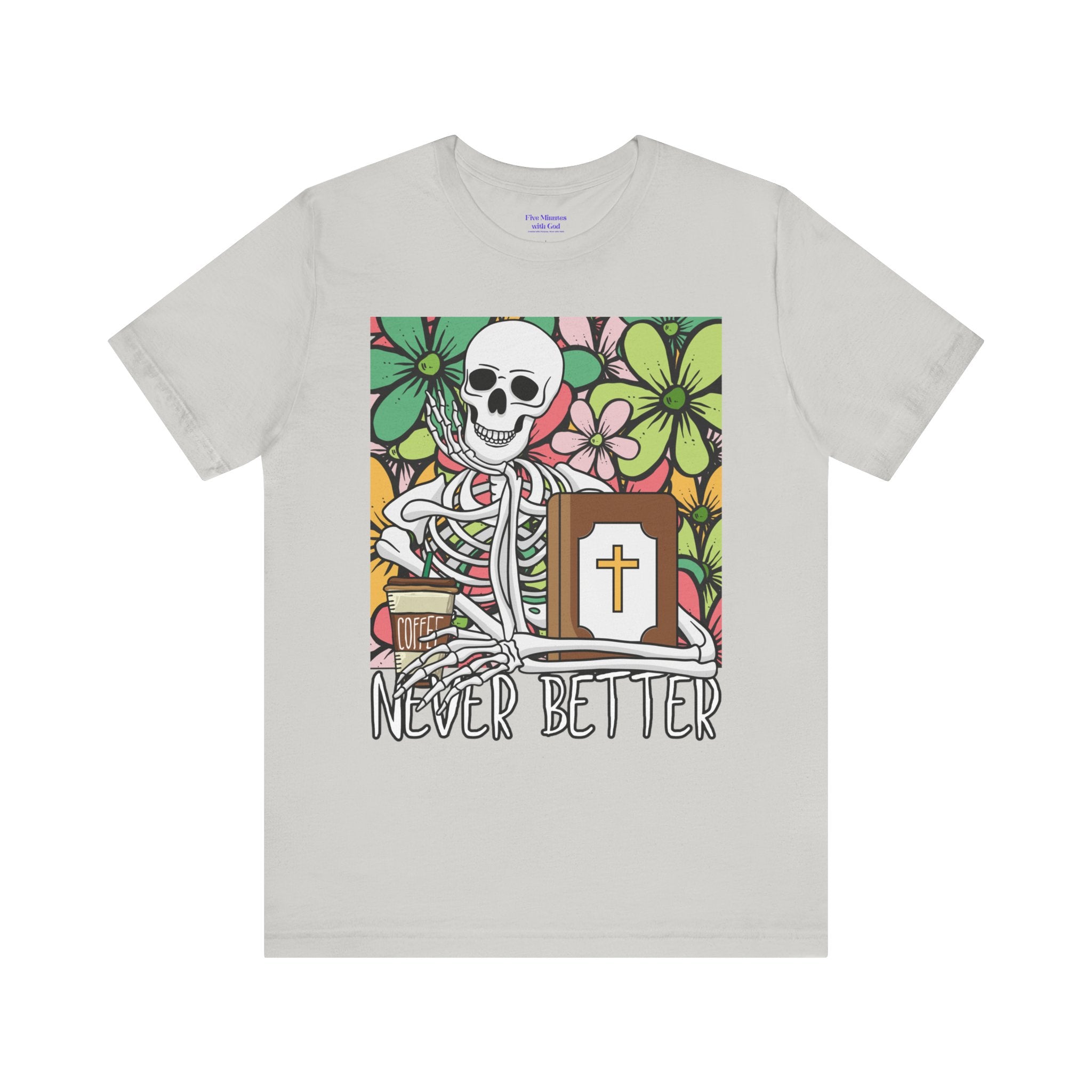 Skeleton Graphic Tee - 'Never Better' T-Shirt for Casual Style, Gift for Halloween, Summer Vibe Shirt, Unisex Short Sleeve Top