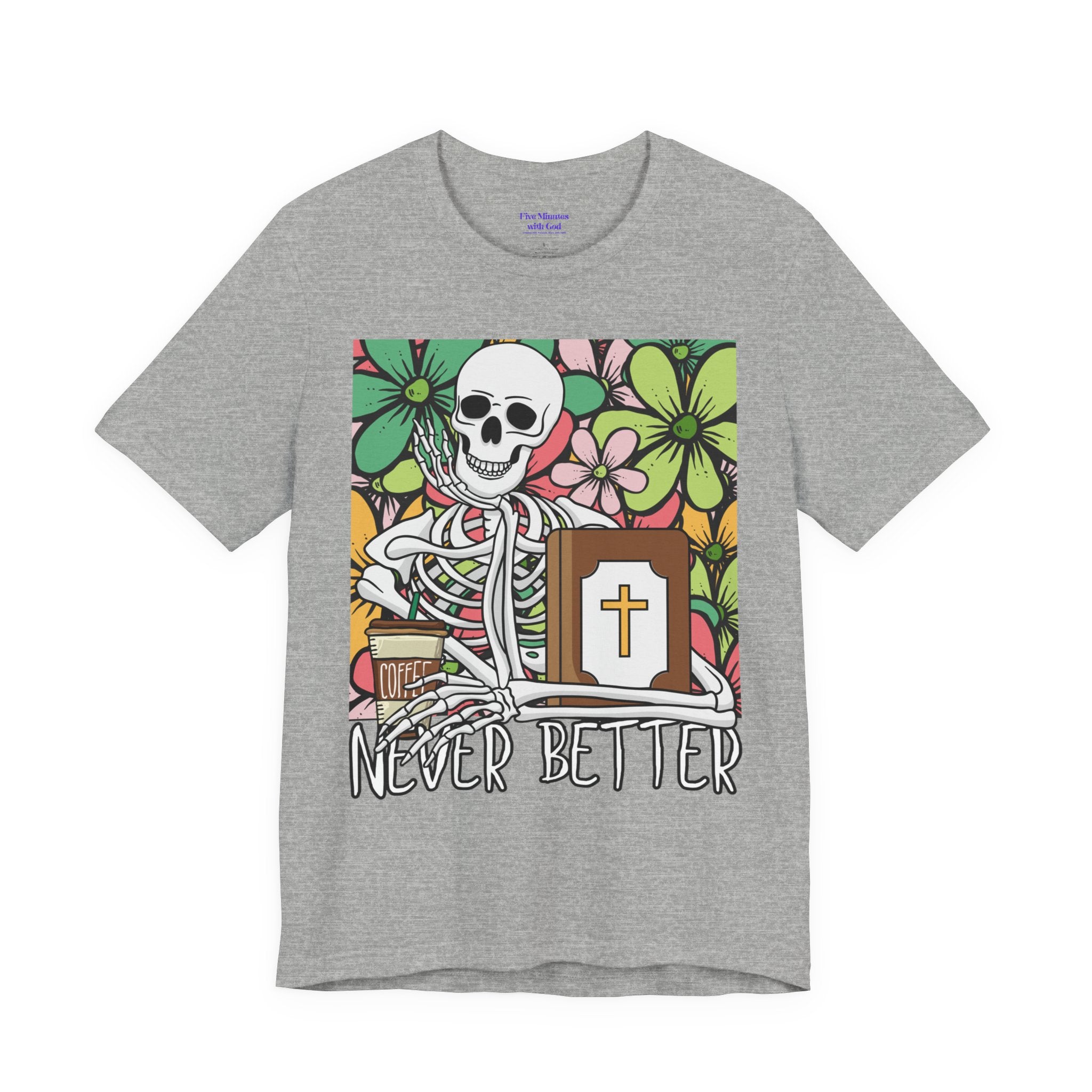 Skeleton Graphic Tee - 'Never Better' T-Shirt for Casual Style, Gift for Halloween, Summer Vibe Shirt, Unisex Short Sleeve Top