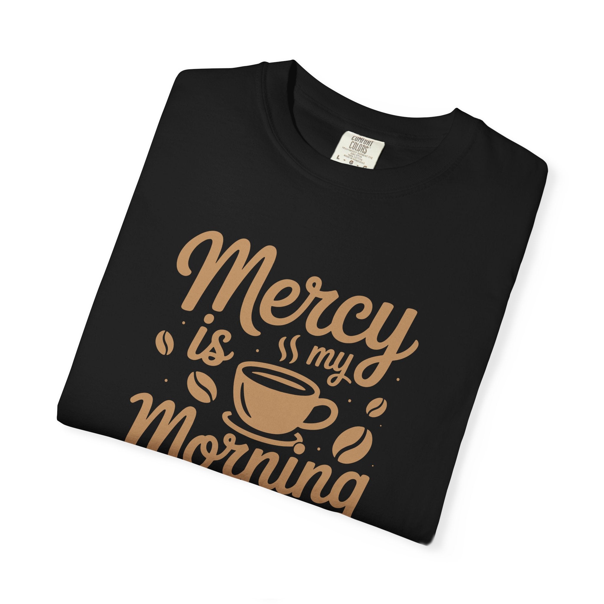 Coffee Lovers Unisex Tee - 'Mercy is my Morning Coffee',