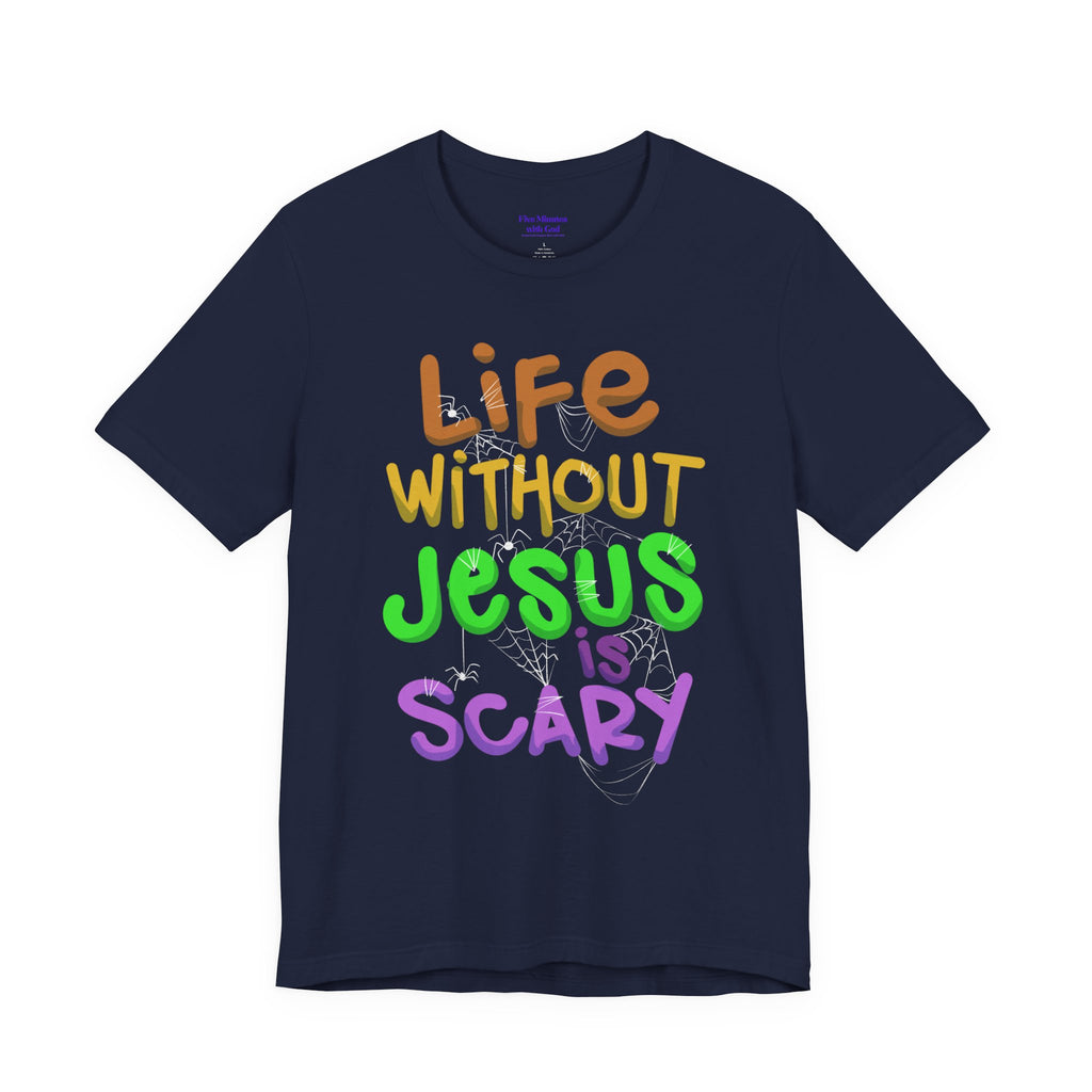 Life Without Jesus is Scary Unisex Tee, Faith-Based Shirt, Christian Apparel, Inspirational Tee, Casual Wear, Gift for Believers