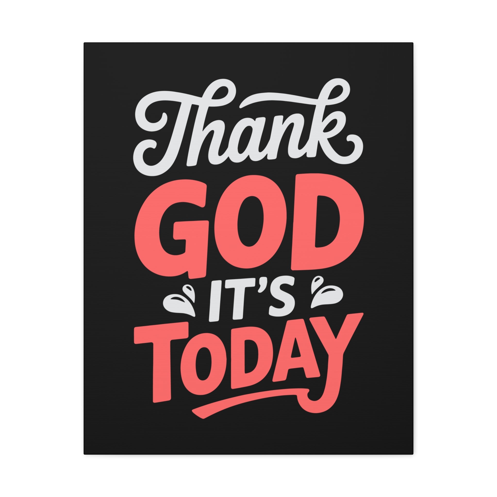 Inspirational Canvas Wall Art, Motivational Home Decor, Gift for Encouragement, Thank God It's Today, Positive Vibes for Any Space