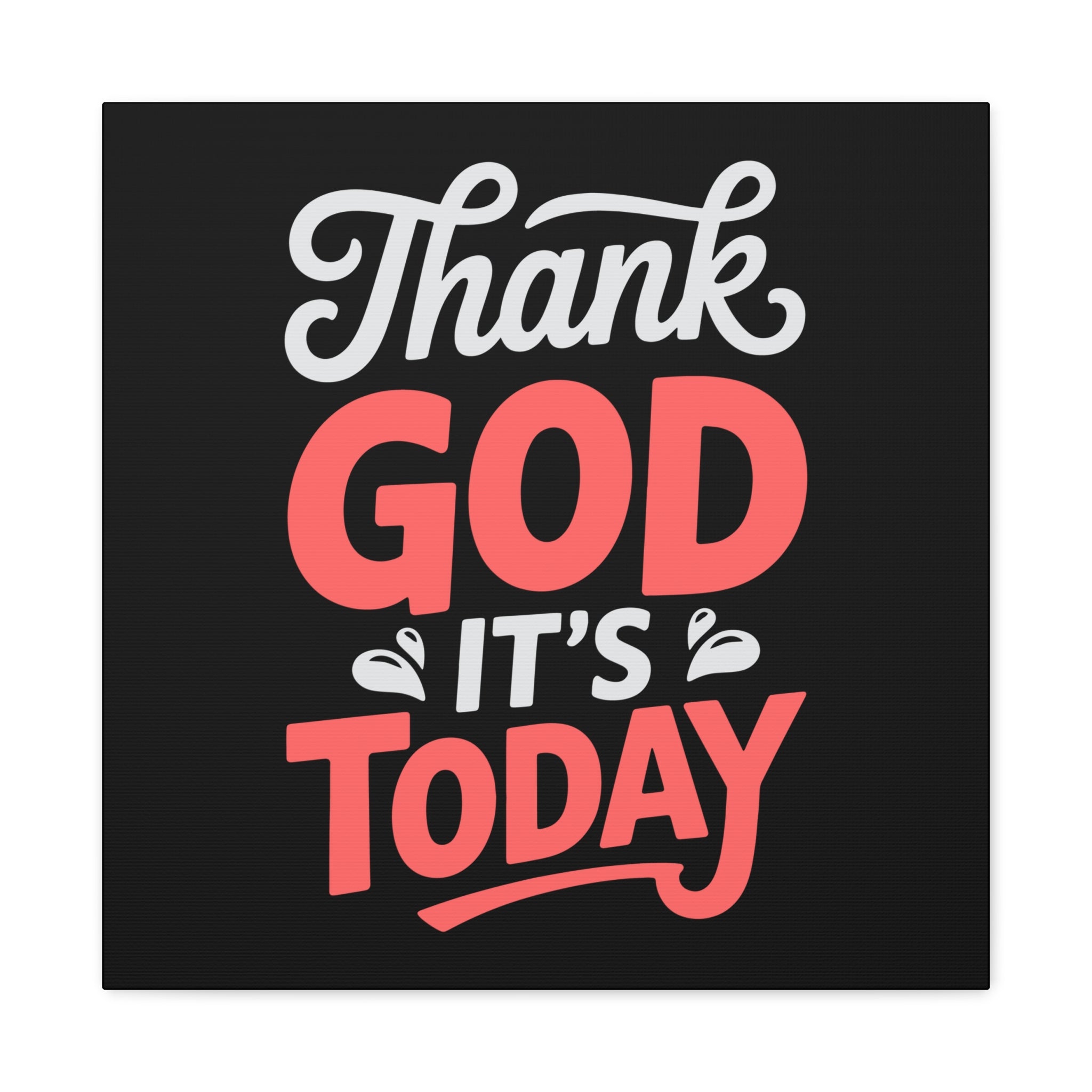 Inspirational Canvas Wall Art, Motivational Home Decor, Gift for Encouragement, Thank God It's Today, Positive Vibes for Any Space