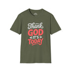 Thank God It's Today T-Shirt